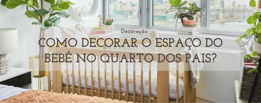 Como Decorar o Espaço do Bebê no Quarto dos Pais?