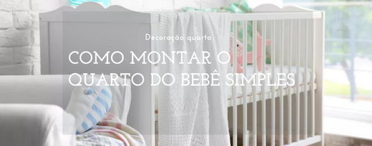 Como Montar o Quarto do Bebê Simples